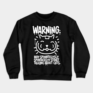 Warning: He may start talking about cats spontaneously Crewneck Sweatshirt
